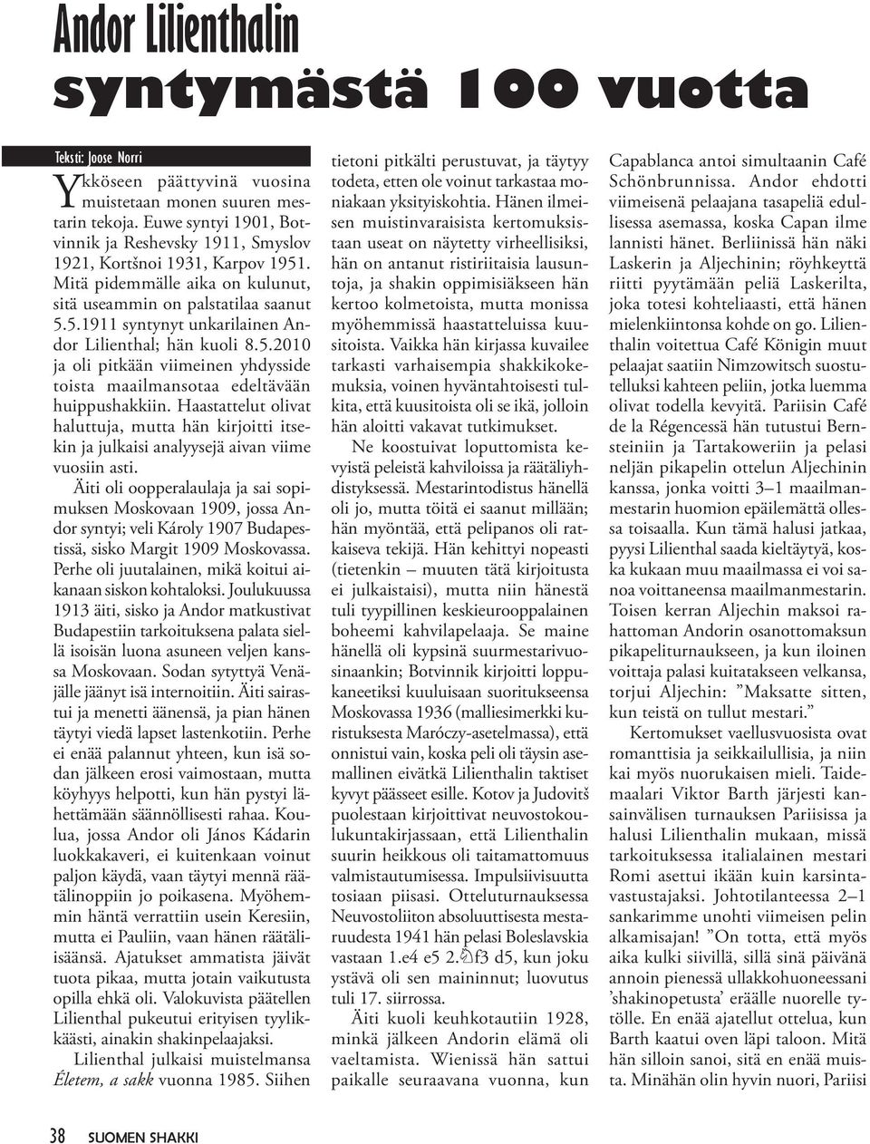 5.2010 ja oli pitkään viimeinen yhdysside toista maailmansotaa edeltävään huippushakkiin. Haastattelut olivat haluttuja, mutta hän kirjoitti itsekin ja julkaisi analyysejä aivan viime vuosiin asti.