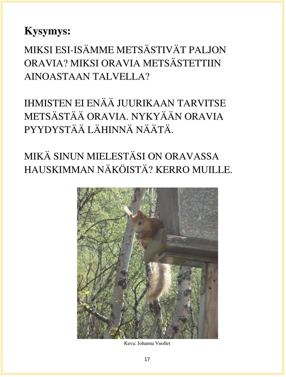 IHMISTEN EI ENÄÄ JUURIKAAN TARVITSE METSÄSTÄÄ ORAVIA.