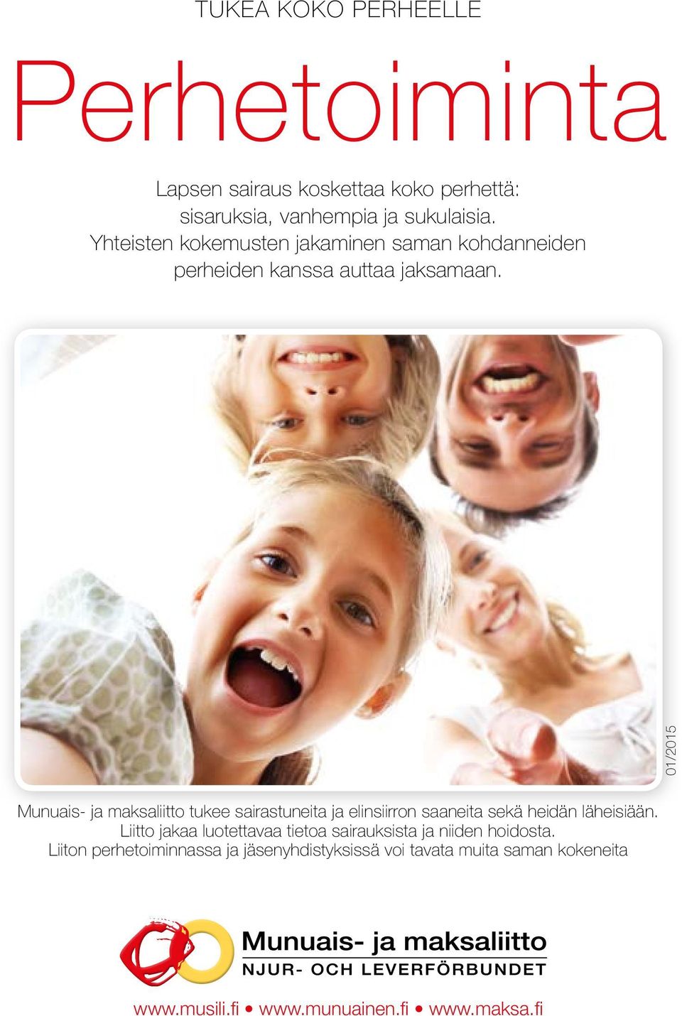 01/2015 Munuais- ja maksaliitto tukee sairastuneita ja elinsiirron saaneita sekä heidän läheisiään.