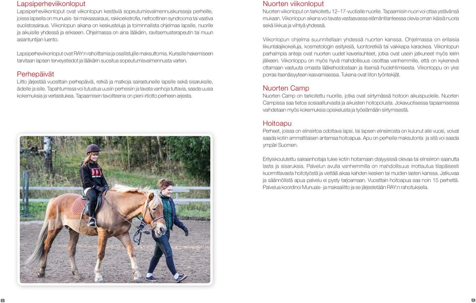 Ohjelmassa on aina lääkärin, ravitsemusterapeutin tai muun asiantuntijan luento. Lapsiperheviikonloput ovat RAY:n rahoittamia ja osallistujille maksuttomia.