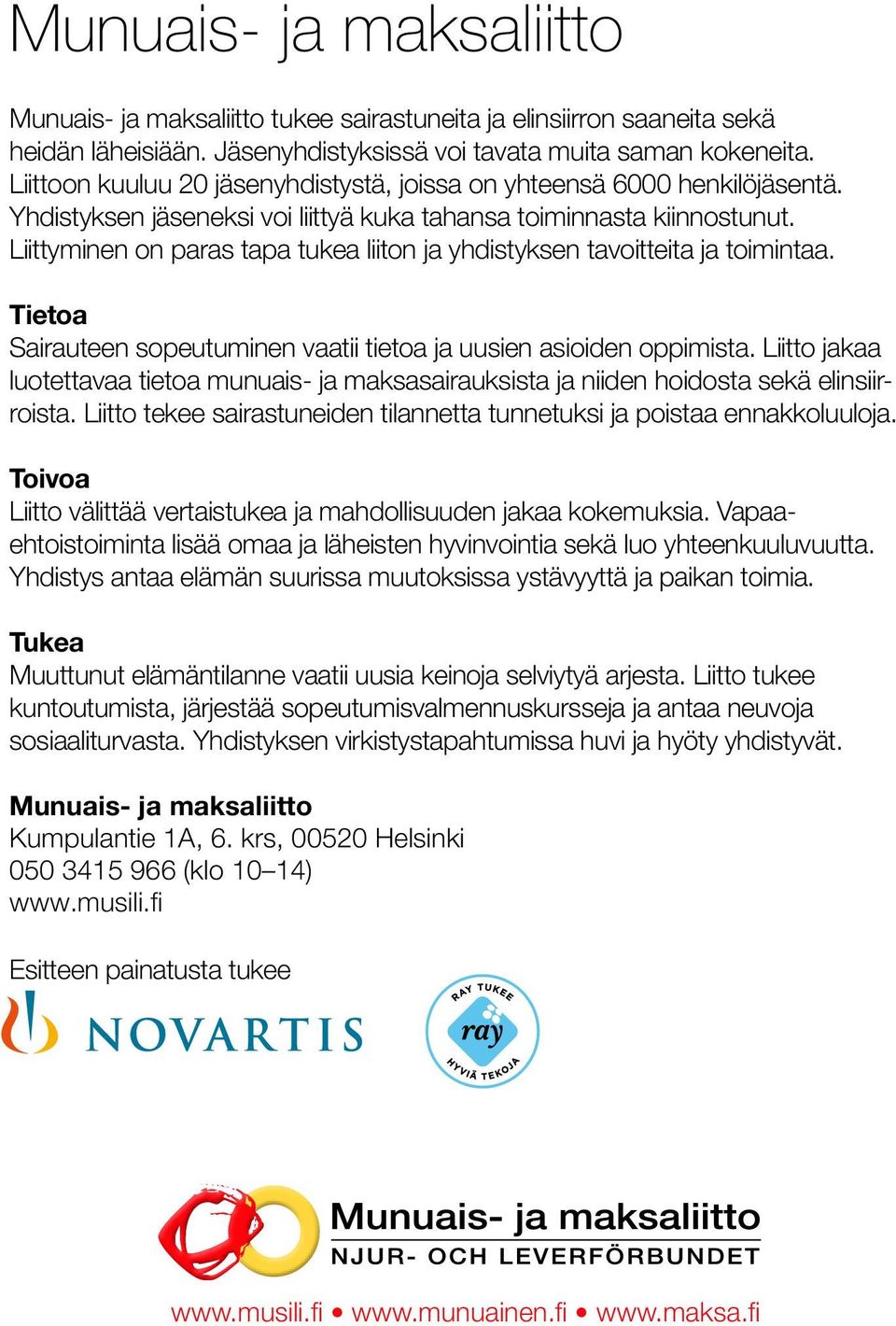 tukee Yhdistyksen sairastuneita jäseneksi ja elinsiirron voi liittyä kuka saaneita tahansa sekä toiminnasta kiinnostunut. heidän läheisiään.