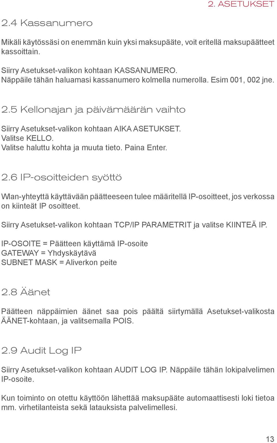 Valitse haluttu kohta ja muuta tieto. Paina Enter. 2.6 IP-osoitteiden syöttö Wlan-yhteyttä käyttävään päätteeseen tulee määritellä IP-osoitteet, jos verkossa on kiinteät IP osoitteet.