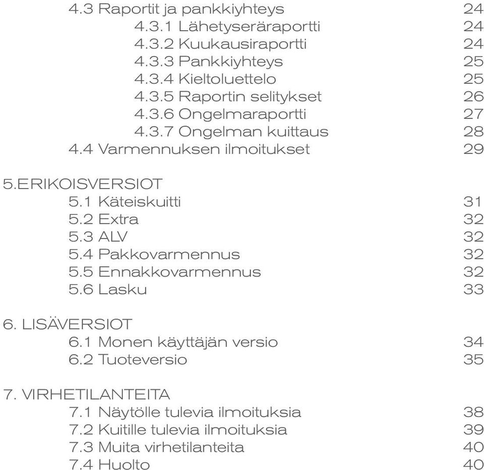 3 ALV 32 5.4 Pakkovarmennus 32 5.5 Ennakkovarmennus 32 5.6 Lasku 33 6. LISÄVERSIOT 6.1 Monen käyttäjän versio 34 6.2 Tuoteversio 35 7.