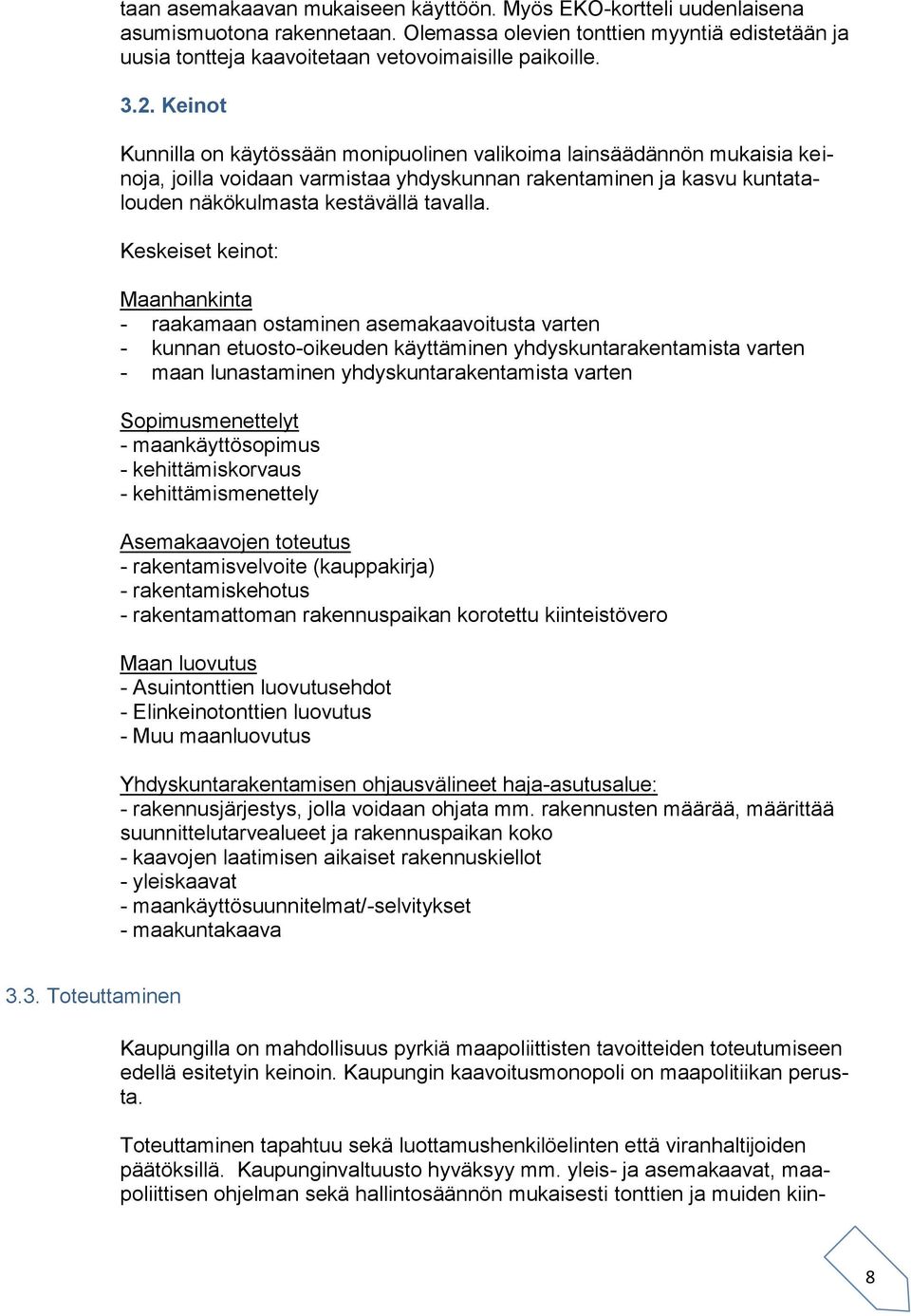 Keskeiset keinot: Maanhankinta - raakamaan ostaminen asemakaavoitusta varten - kunnan etuosto-oikeuden käyttäminen yhdyskuntarakentamista varten - maan lunastaminen yhdyskuntarakentamista varten