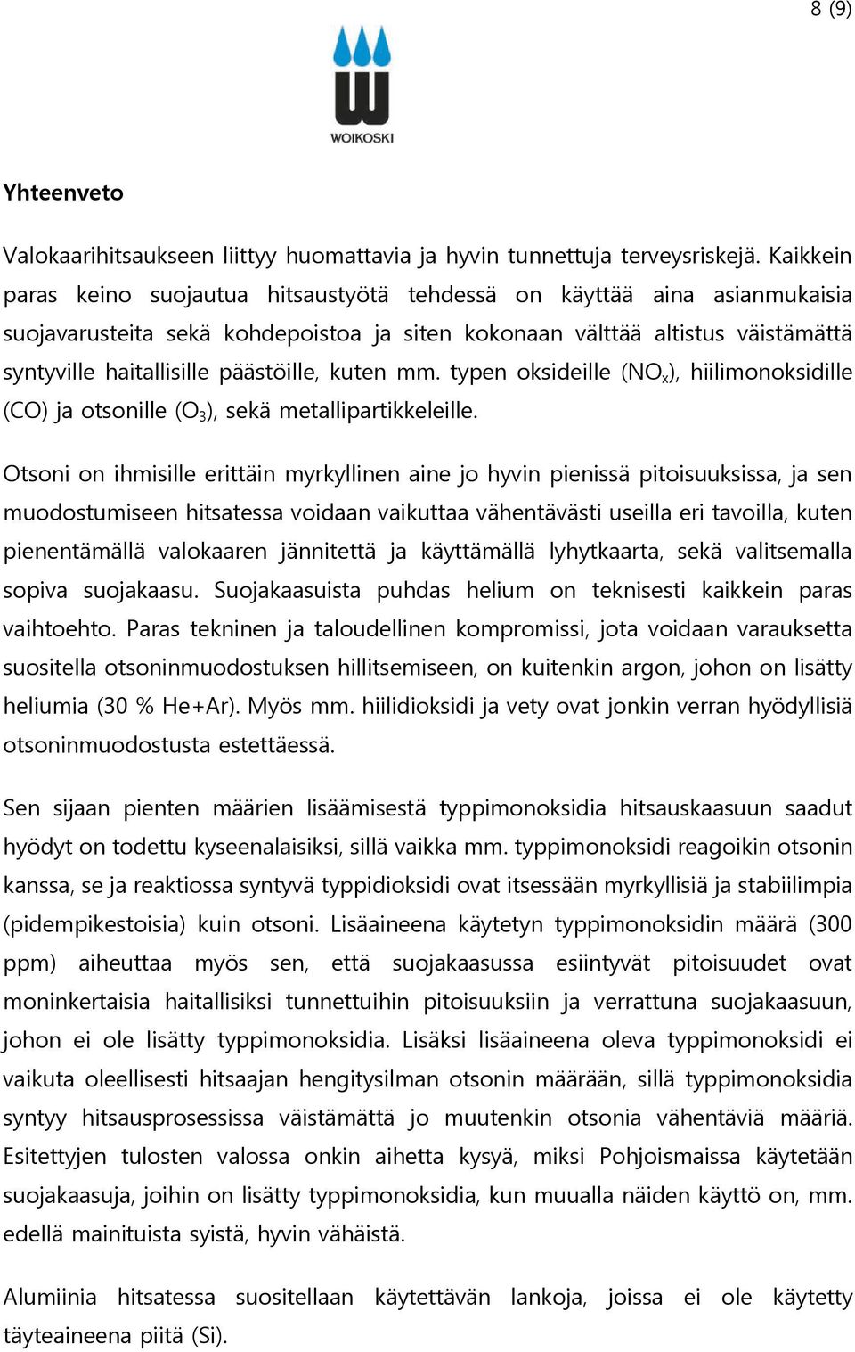 päästöille, kuten mm. typen oksideille (NO x ), hiilimonoksidille (CO) ja otsonille (O 3 ), sekä metallipartikkeleille.