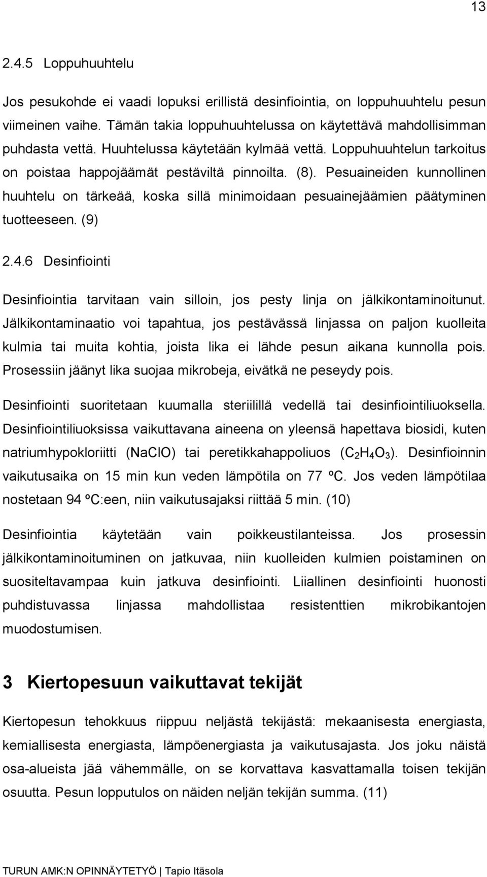 Pesuaineiden kunnollinen huuhtelu on tärkeää, koska sillä minimoidaan pesuainejäämien päätyminen tuotteeseen. (9) 2.4.