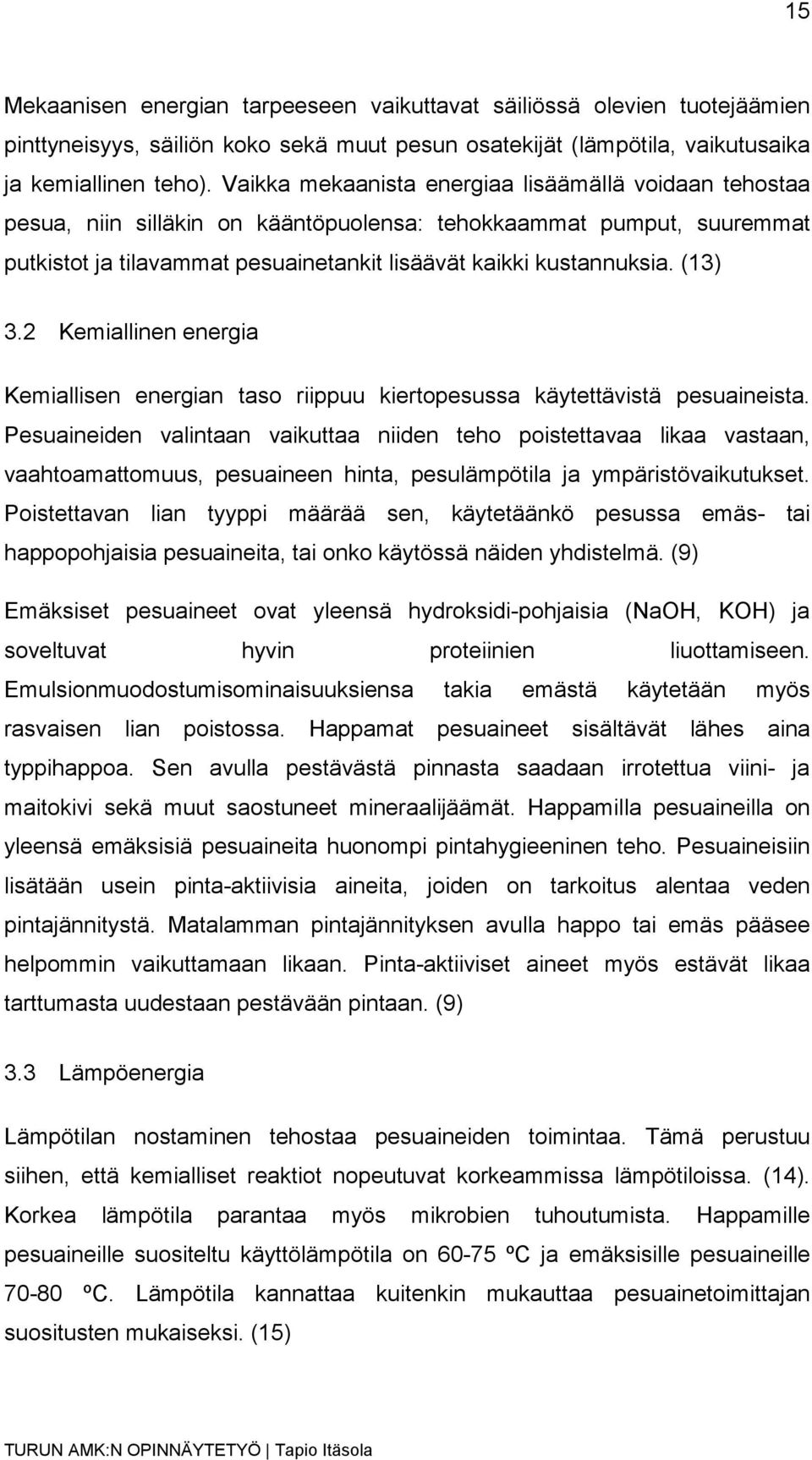 (13) 3.2 Kemiallinen energia Kemiallisen energian taso riippuu kiertopesussa käytettävistä pesuaineista.