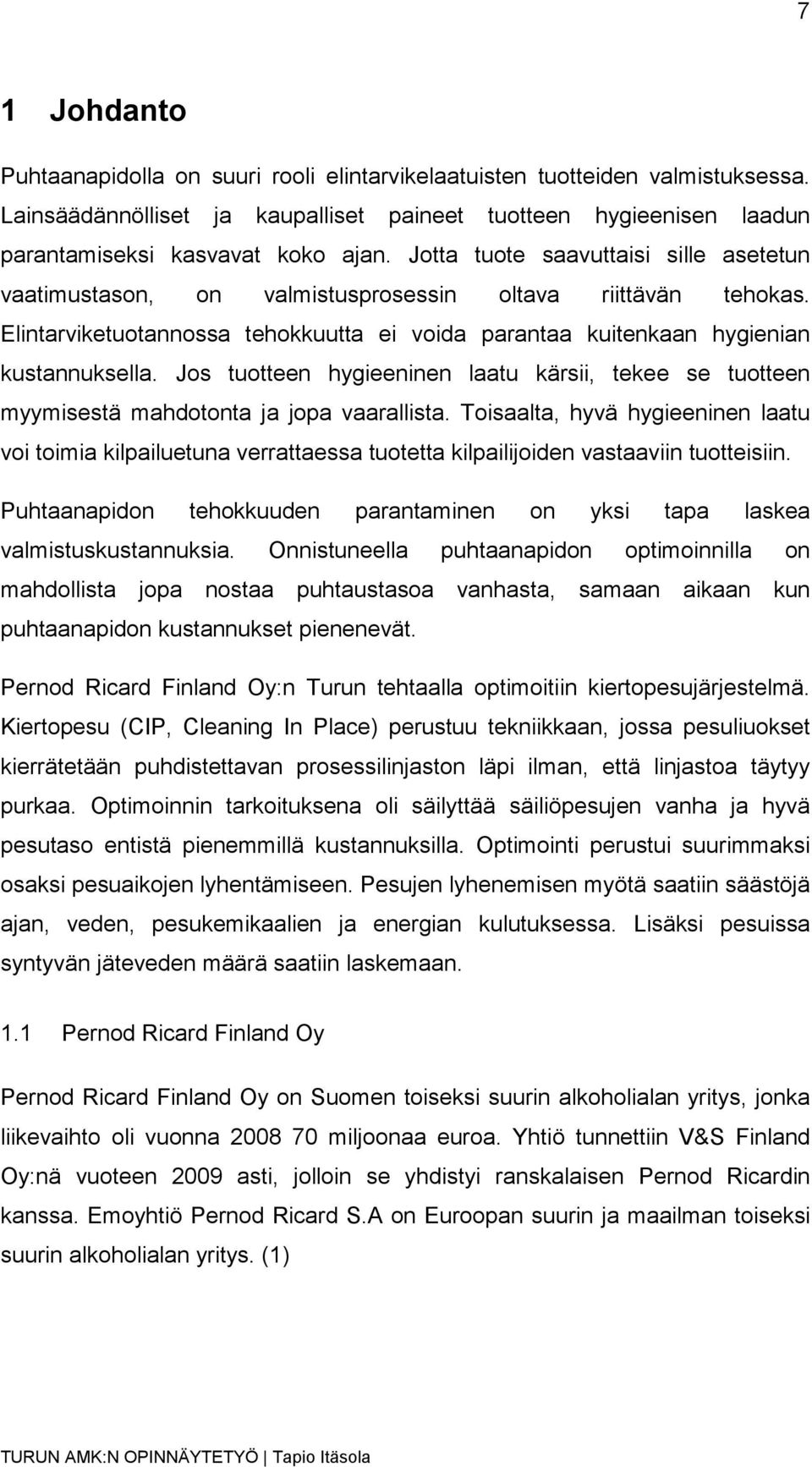 Jos tuotteen hygieeninen laatu kärsii, tekee se tuotteen myymisestä mahdotonta ja jopa vaarallista.