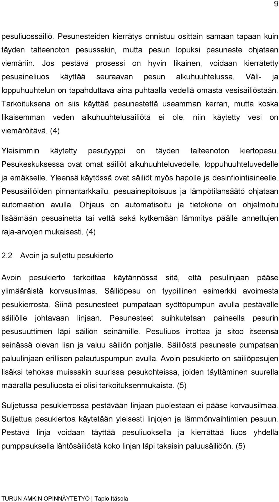 Väli- ja loppuhuuhtelun on tapahduttava aina puhtaalla vedellä omasta vesisäiliöstään.