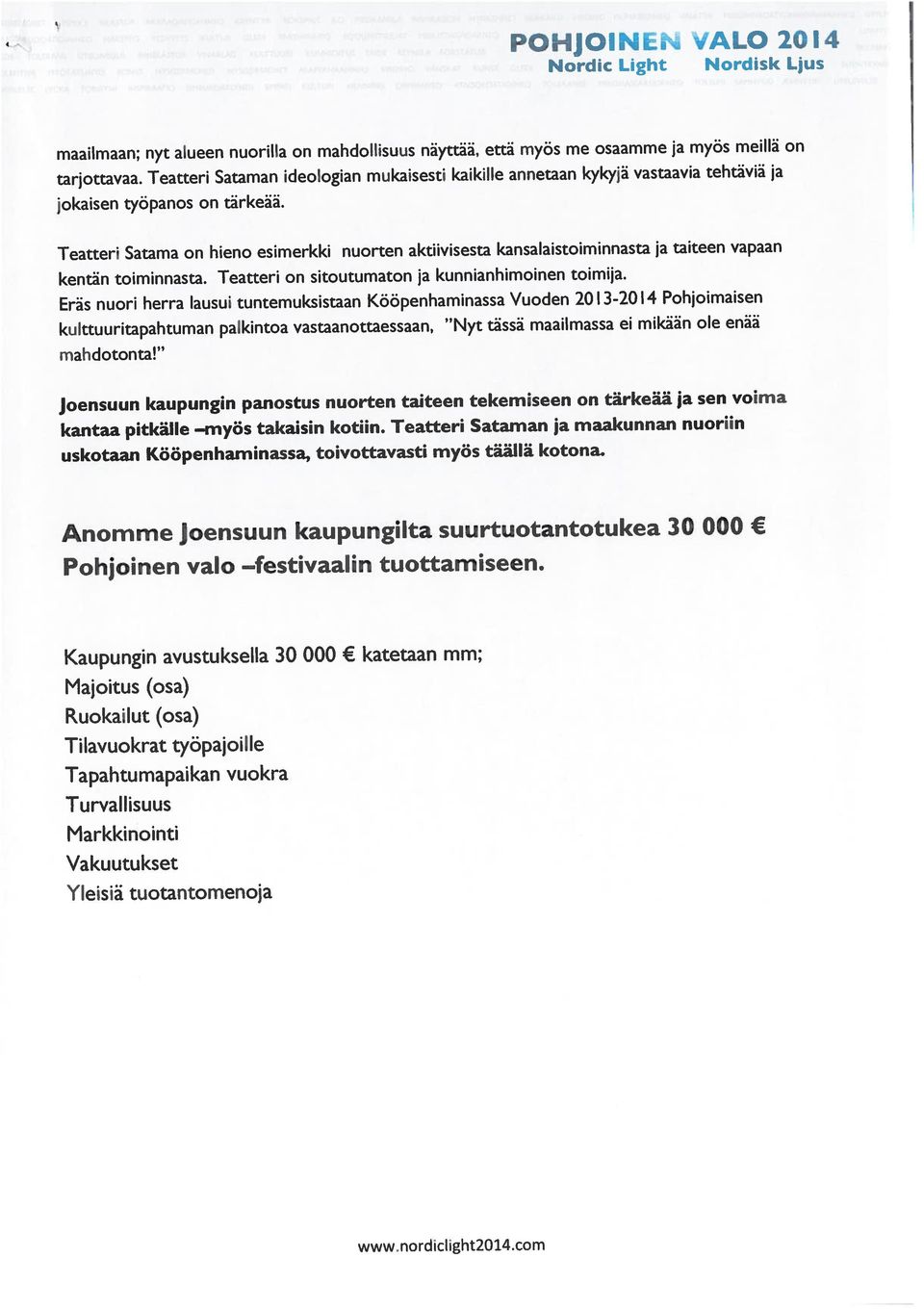 että myös me osaamme ja myös meillä on Anomme Joensuun kaupungilta suurtuotantotukea 30 000 tarjottavaa.