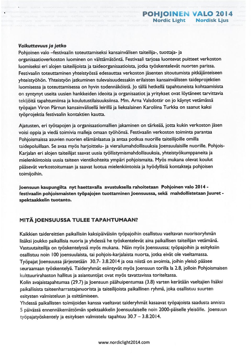 Festivaalin toteuttaminen yhteistyössä edesauttaa verkoston jäsenten sitoutumista pitkäjänteiseen yhteistyöhön.