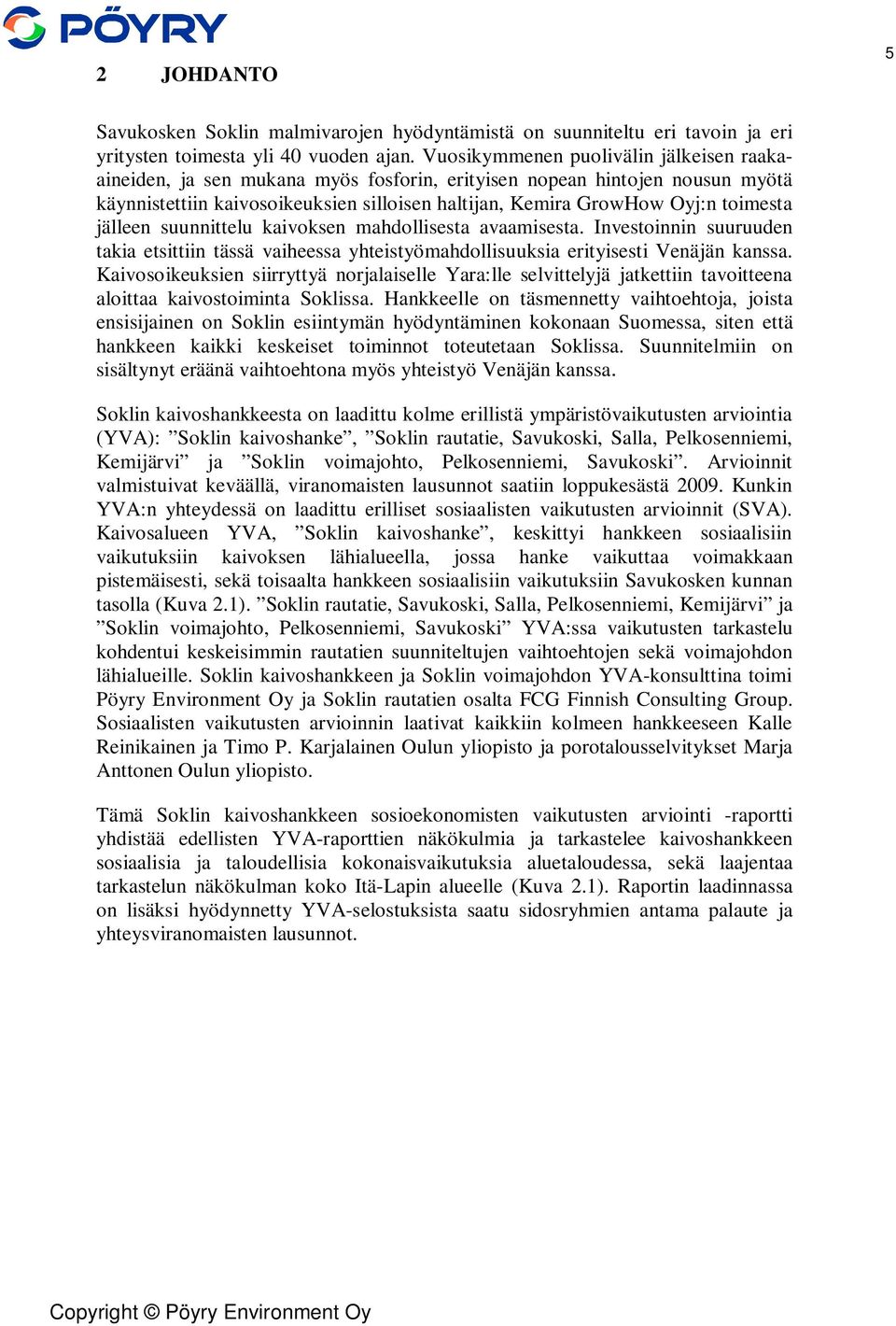 jälleen suunnittelu kaivoksen mahdollisesta avaamisesta. Investoinnin suuruuden takia etsittiin tässä vaiheessa yhteistyömahdollisuuksia erityisesti Venäjän kanssa.