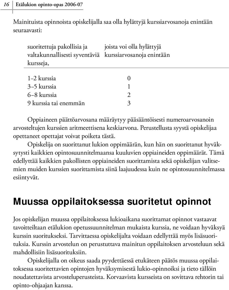 kurssien aritmeettisena keskiarvona. Perustellusta syystä opiskelijaa opettaneet opettajat voivat poiketa tästä.