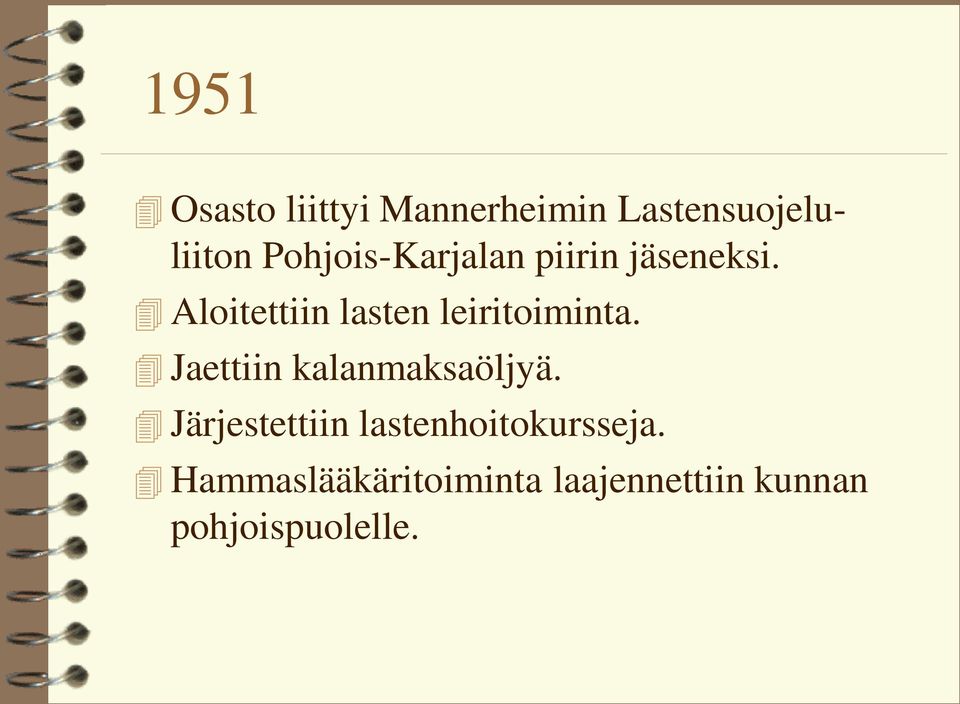 Aloitettiin lasten leiritoiminta. Jaettiin kalanmaksaöljyä.