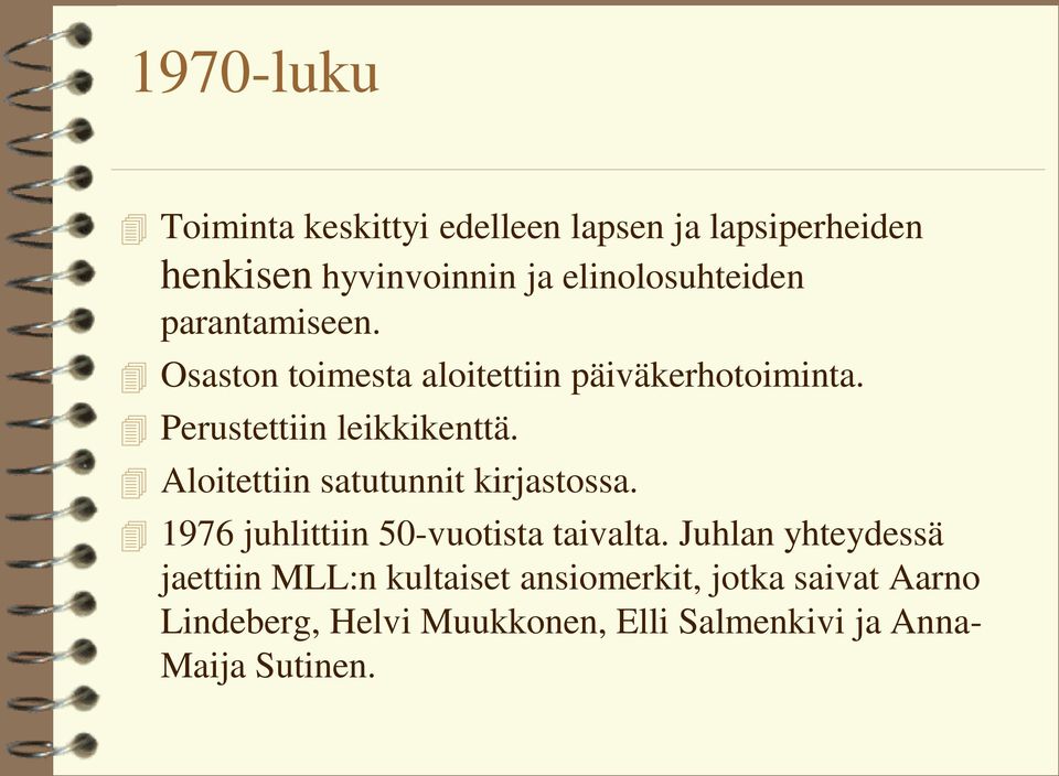 Perustettiin leikkikenttä. Aloitettiin satutunnit kirjastossa. 1976 juhlittiin 50-vuotista taivalta.