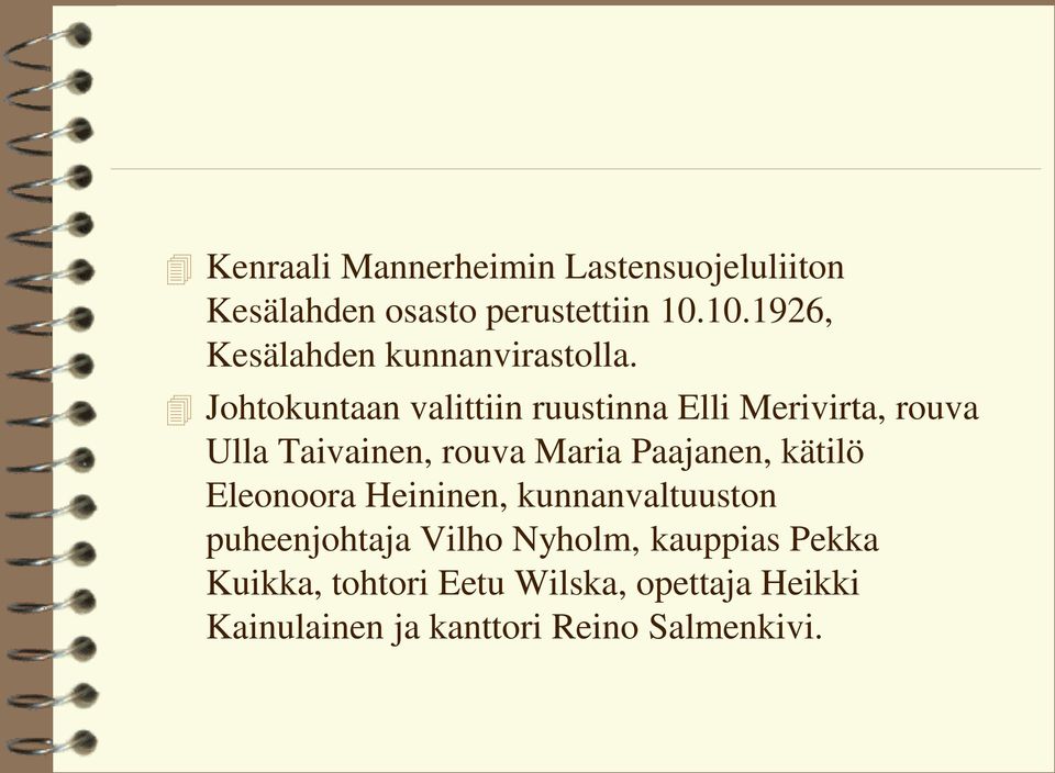 Johtokuntaan valittiin ruustinna Elli Merivirta, rouva Ulla Taivainen, rouva Maria Paajanen,