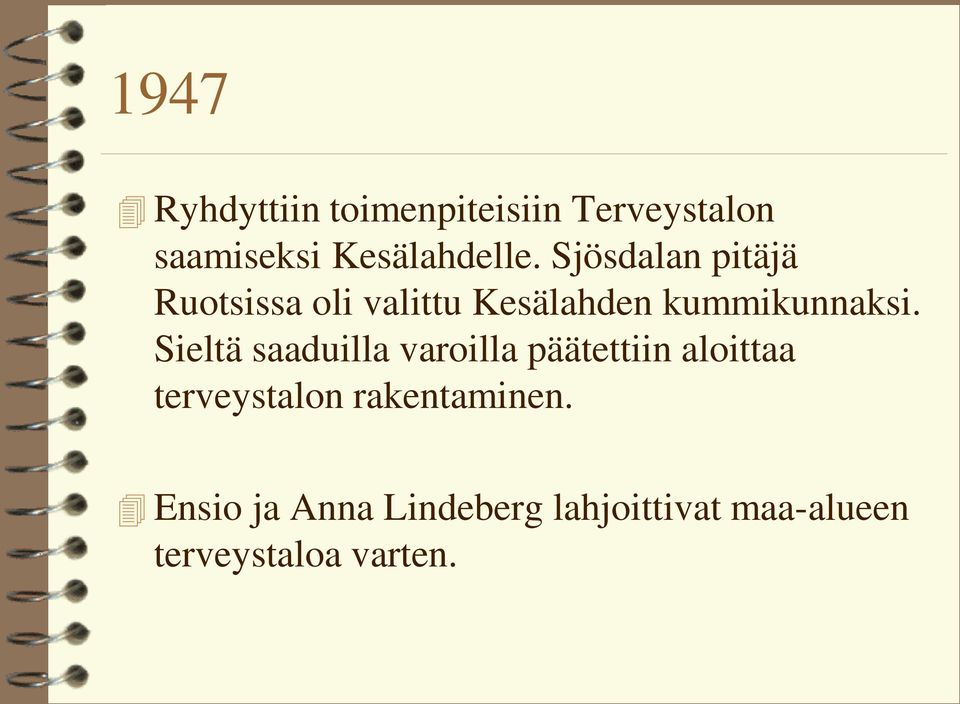 Sieltä saaduilla varoilla päätettiin aloittaa terveystalon