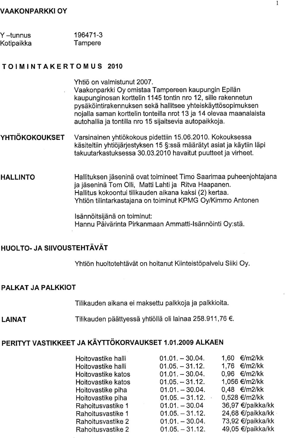 tnteilla nrt 13 ja 14 levaa maanalaista authallia ja tntilla nr 1 sijaitsevia autpaikkja. YHT OKOKOUKSET Varsinainen yhtikkus pidettiin 1.06.2010.