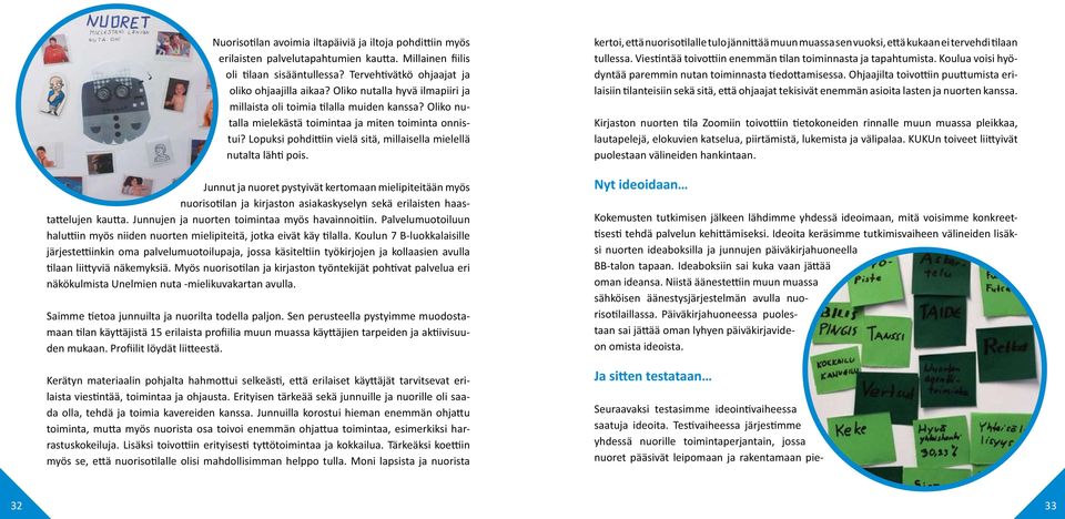 Lopuksi pohdittiin vielä sitä, millaisella mielellä nutalta lähti pois.