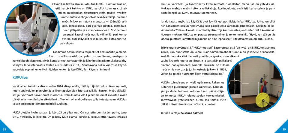 Saimme myös Mikkolan nutalta muutosta yli jääneitä astioita, löhösäkkejä, pari pyöreää pöytää, tanssihuoneen jättipeilin ja astianpesukoneen.