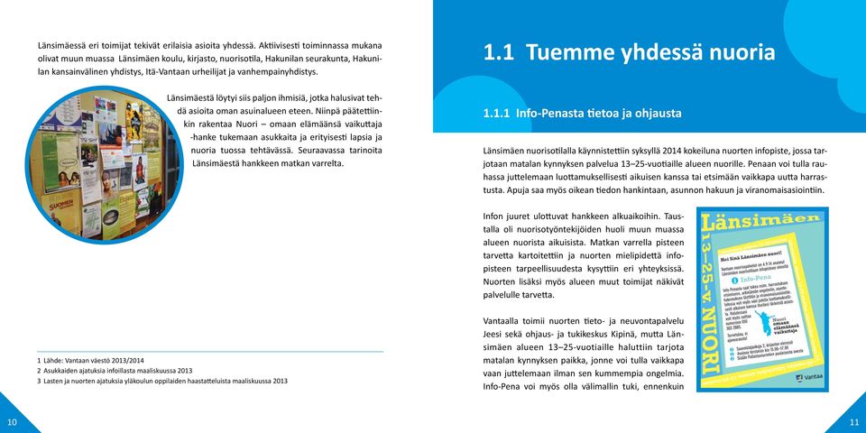 1 Tuemme yhdessä nuoria Länsimäestä löytyi siis paljon ihmisiä, jotka halusivat tehdä asioita oman asuinalueen eteen.