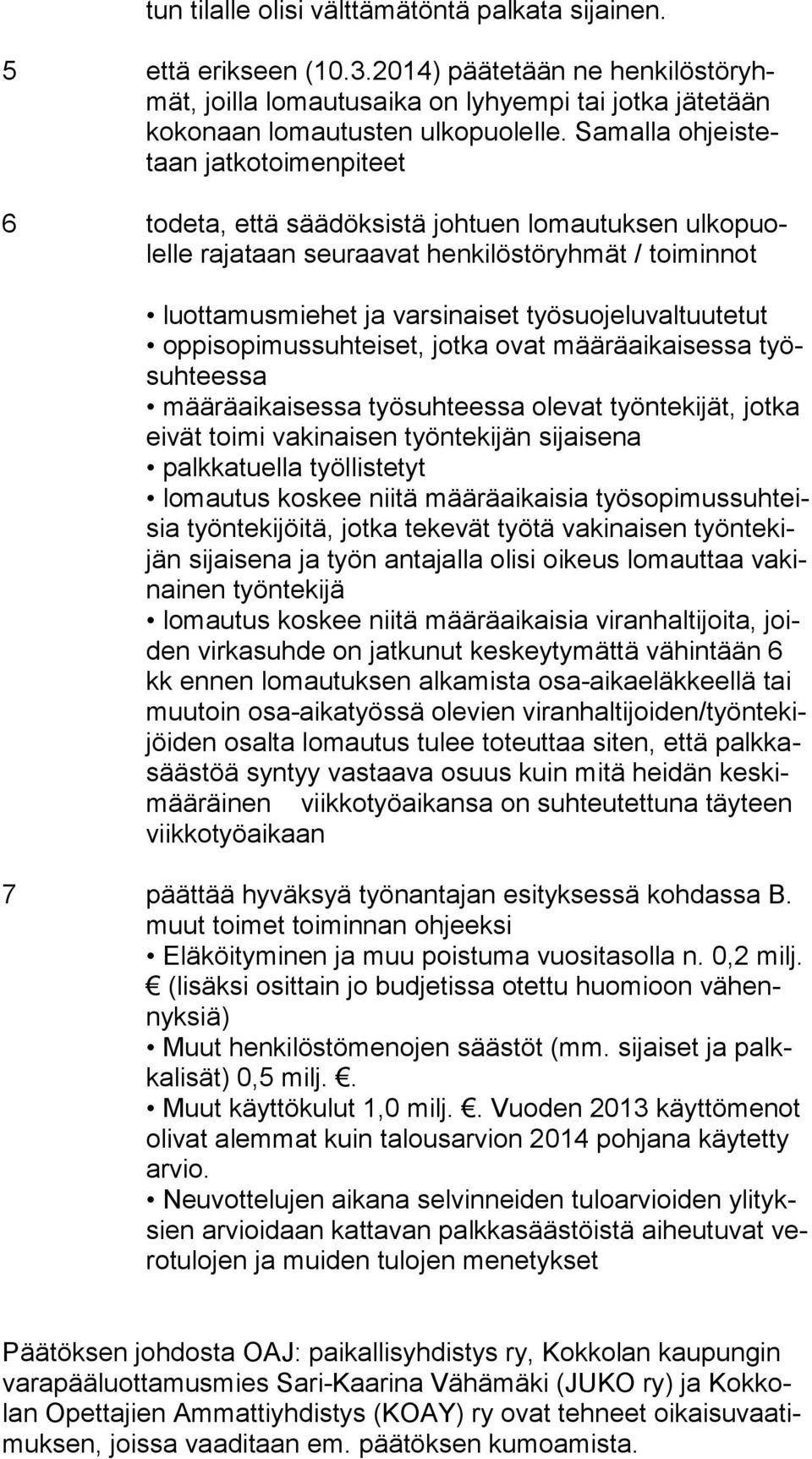 työsuojeluvaltuutetut oppisopimussuhteiset, jotka ovat määräaikaisessa työsuh tees sa määräaikaisessa työsuhteessa olevat työntekijät, jotka ei vät toimi vakinaisen työntekijän sijaisena palkkatuella