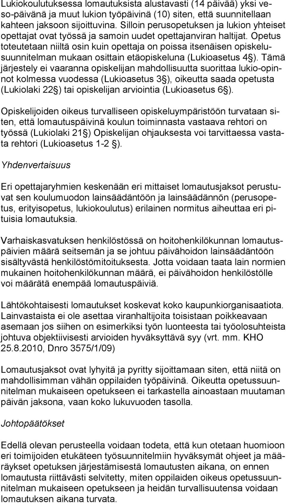 Ope tus toteutetaan niiltä osin kuin opettaja on poissa itsenäisen opis ke lusuun ni tel man mukaan osittain etäopiskeluna (Lukioasetus 4 ).