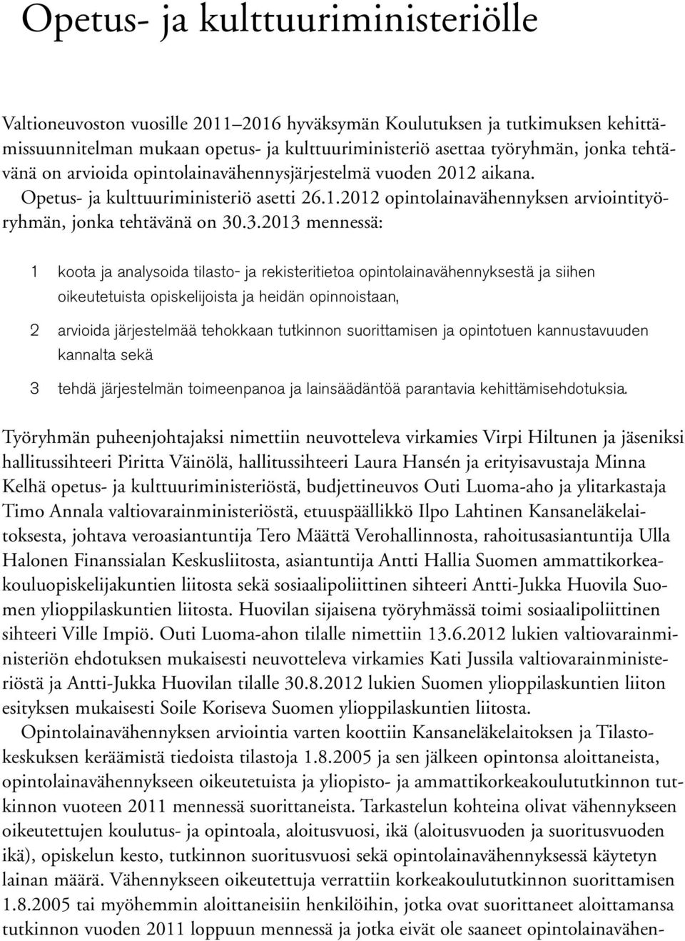 3.213 mennessä: 1 koota ja analysoida tilasto- ja rekisteritietoa opintolainavähennyksestä ja siihen oikeutetuista opiskelijoista ja heidän opinnoistaan, 2 arvioida järjestelmää tehokkaan tutkinnon