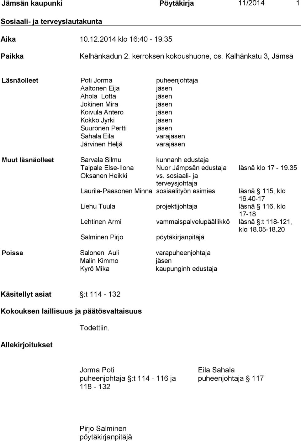 Järvinen Heljä varajäsen Muut läsnäolleet Sarvala Silmu kunnanh edustaja Taipale Else-Ilona Nuor Jämpsän edustaja läsnä klo 17-19.35 Oksanen Heikki vs.