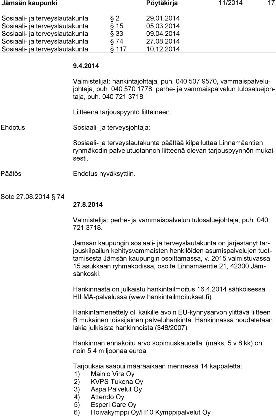 040 570 1778, perhe- ja vammaispalvelun tu los alue johta ja, puh. 040 721 3718. Liitteenä tarjouspyyntö liitteineen.