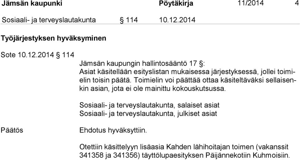 2014 114 Jämsän kaupungin hallintosääntö 17 : Asiat käsitellään esityslistan mukaisessa järjestyksessä, jollei toimielin toisin päätä.