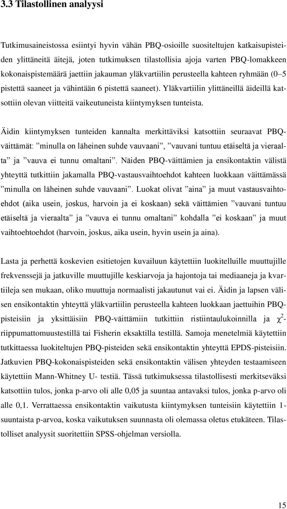 Yläkvartiilin ylittäneillä äideillä katsottiin olevan viitteitä vaikeutuneista kiintymyksen tunteista.