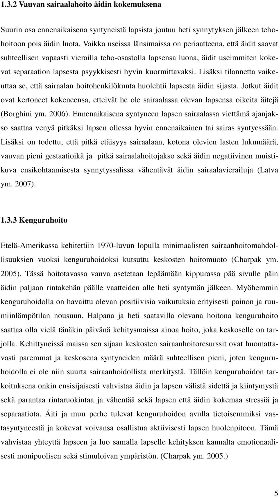 kuormittavaksi. Lisäksi tilannetta vaikeuttaa se, että sairaalan hoitohenkilökunta huolehtii lapsesta äidin sijasta.