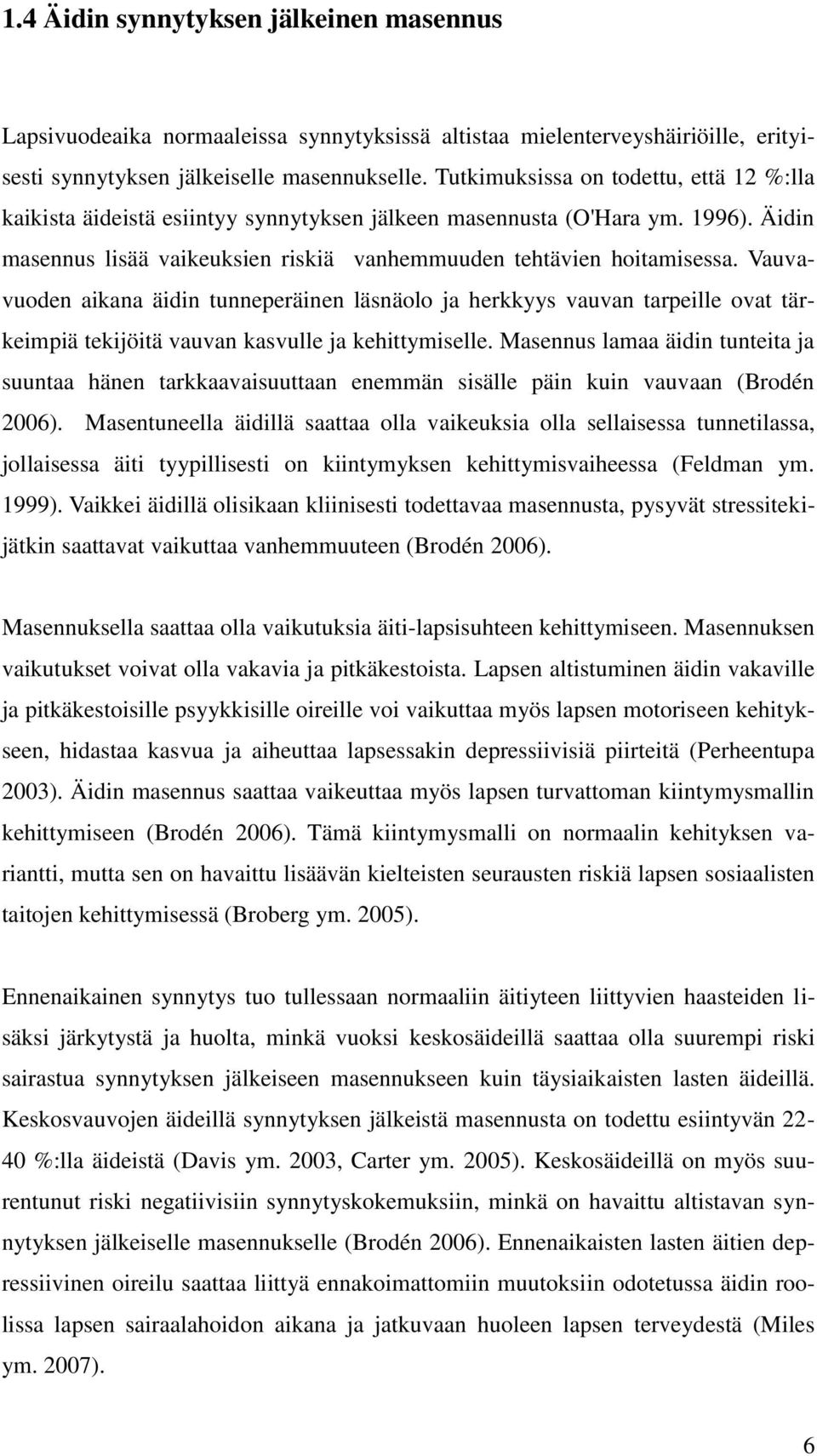 Vauvavuoden aikana äidin tunneperäinen läsnäolo ja herkkyys vauvan tarpeille ovat tärkeimpiä tekijöitä vauvan kasvulle ja kehittymiselle.