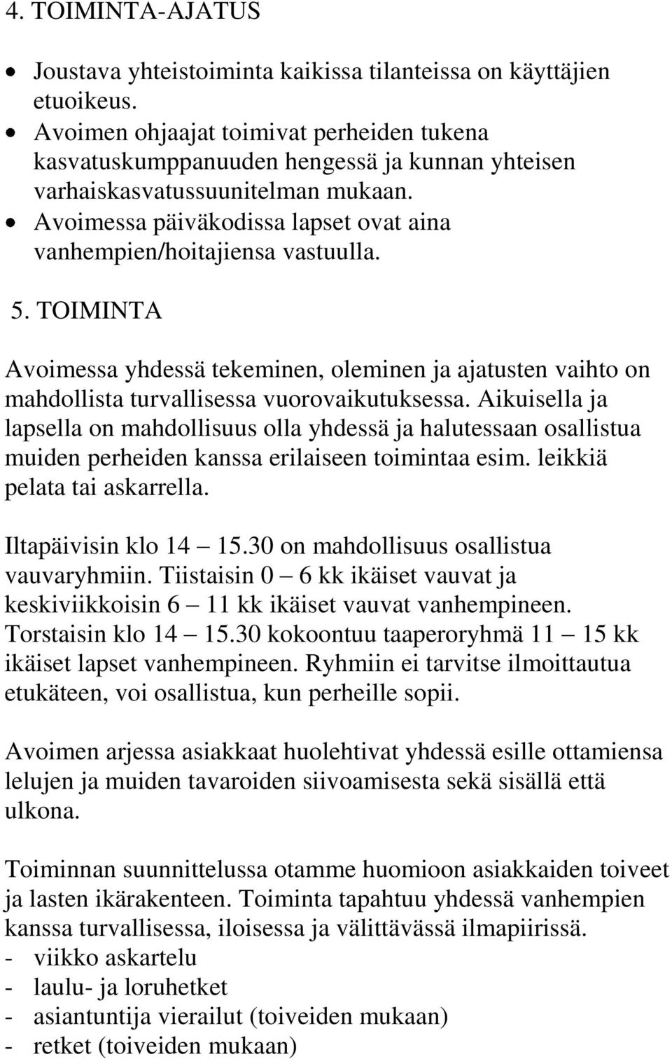 5. TOIMINTA Avoimessa yhdessä tekeminen, oleminen ja ajatusten vaihto on mahdollista turvallisessa vuorovaikutuksessa.