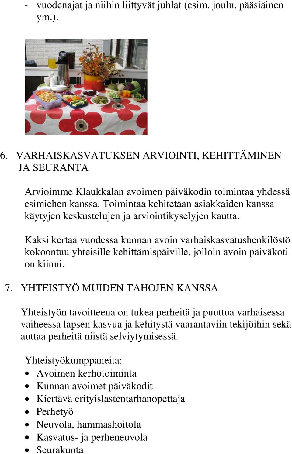 Toimintaa kehitetään asiakkaiden kanssa käytyjen keskustelujen ja arviointikyselyjen kautta.