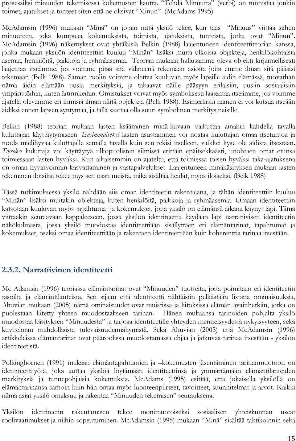 McAdamsin (1996) näkemykset ovat yhtäläisiä Belkin (1988) laajentuneen identiteettiteorian kanssa, jonka mukaan yksilön identiteettiin kuuluu Minän lisäksi muita ulkoisia objekteja, henkilökohtaisia