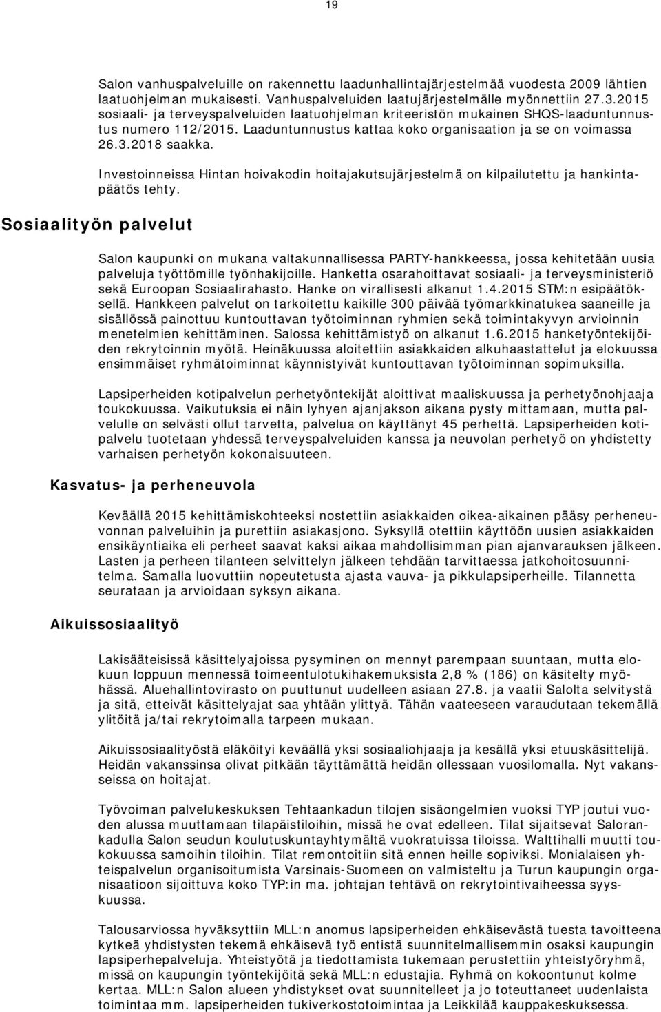 Investoinneissa Hintan hoivakodin hoitajakutsujärjestelmä on kilpailutettu ja hankintapäätös tehty.