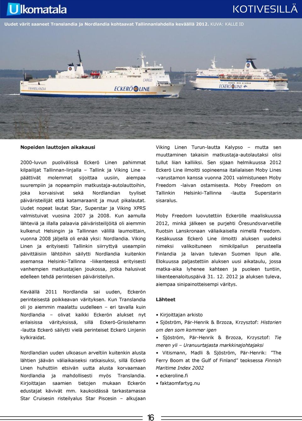 kalliiksi.