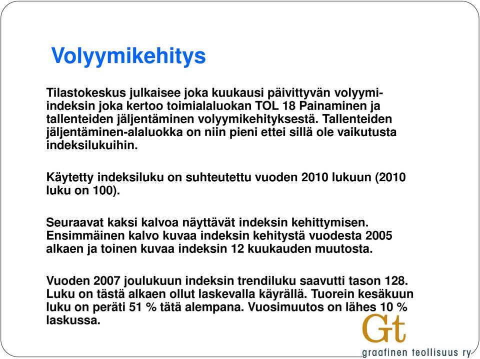 Seuraavat kaksi kalvoa näyttävät indeksin kehittymisen. Ensimmäinen kalvo kuvaa indeksin kehitystä vuodesta 2005 alkaen ja toinen kuvaa indeksin 12 kuukauden muutosta.