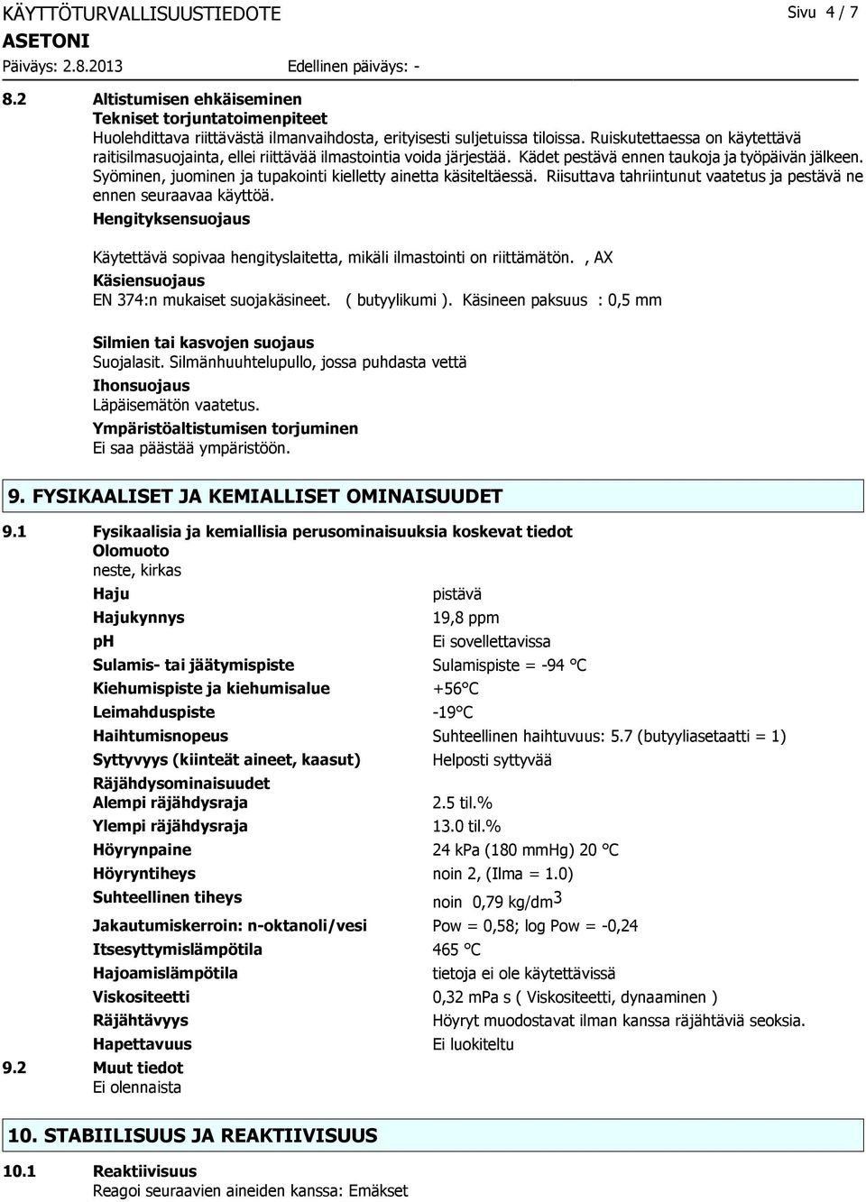 Syöminen, juominen ja tupakointi kielletty ainetta käsiteltäessä. Riisuttava tahriintunut vaatetus ja pestävä ne ennen seuraavaa käyttöä.