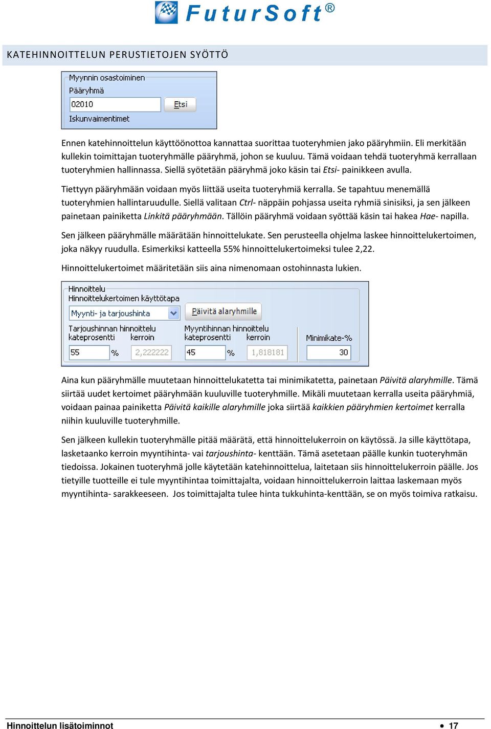 Tiettyyn pääryhmään voidaan myös liittää useita tuoteryhmiä kerralla. Se tapahtuu menemällä tuoteryhmien hallintaruudulle.