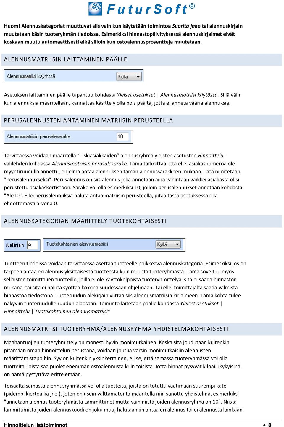 ALENNUSMATRIISIN LAITTAMINEN PÄÄLLE Asetuksen laittaminen päälle tapahtuu kohdasta Yleiset asetukset Alennusmatriisi käytössä.