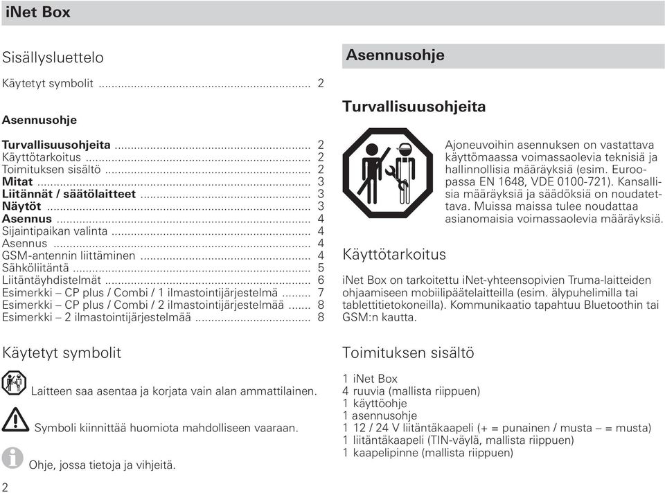 .. 7 Esimerkki CP plus / Combi / 2 ilmastointijärjestelmää... 8 Esimerkki 2 ilmastointijärjestelmää... 8 Käytetyt symbolit Laitteen saa asentaa ja korjata vain alan ammattilainen.