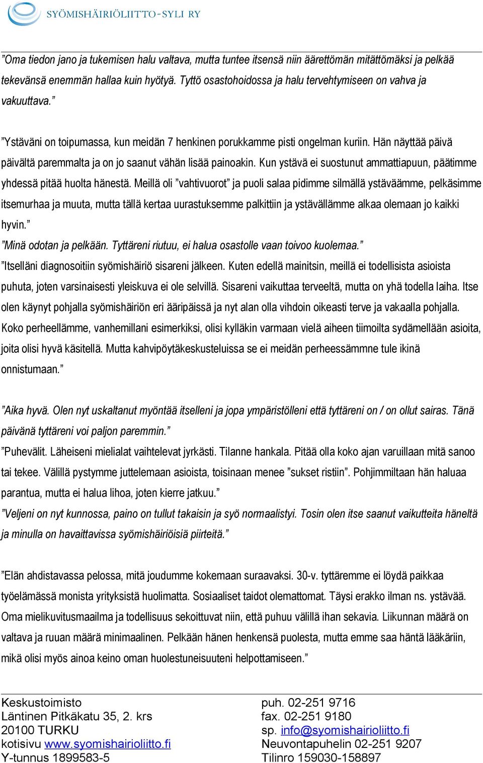 Hän näyttää päivä päivältä paremmalta ja on jo saanut vähän lisää painoakin. Kun ystävä ei suostunut ammattiapuun, päätimme yhdessä pitää huolta hänestä.