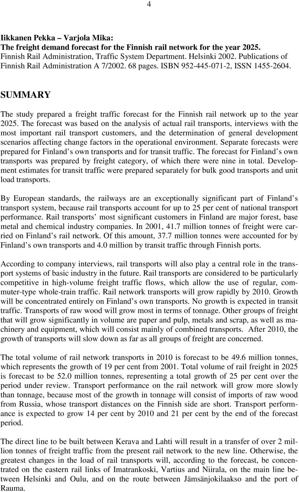 SUMMARY The study prepared a freight traffic forecast for the Finnish rail network up to the year 2025.