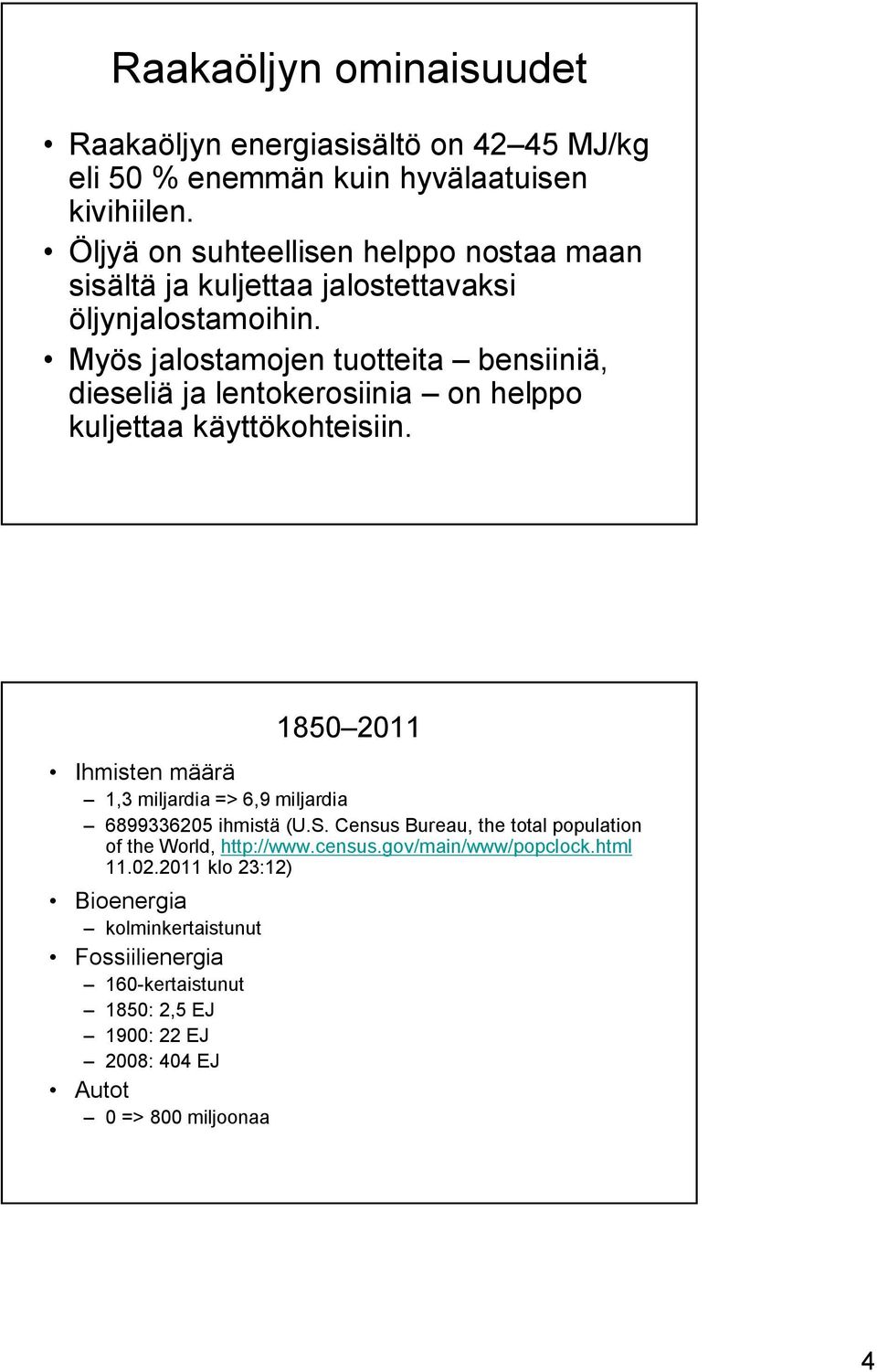 Myös jalostamojen tuotteita bensiiniä, dieseliä ja lentokerosiinia on helppo kuljettaa käyttökohteisiin.