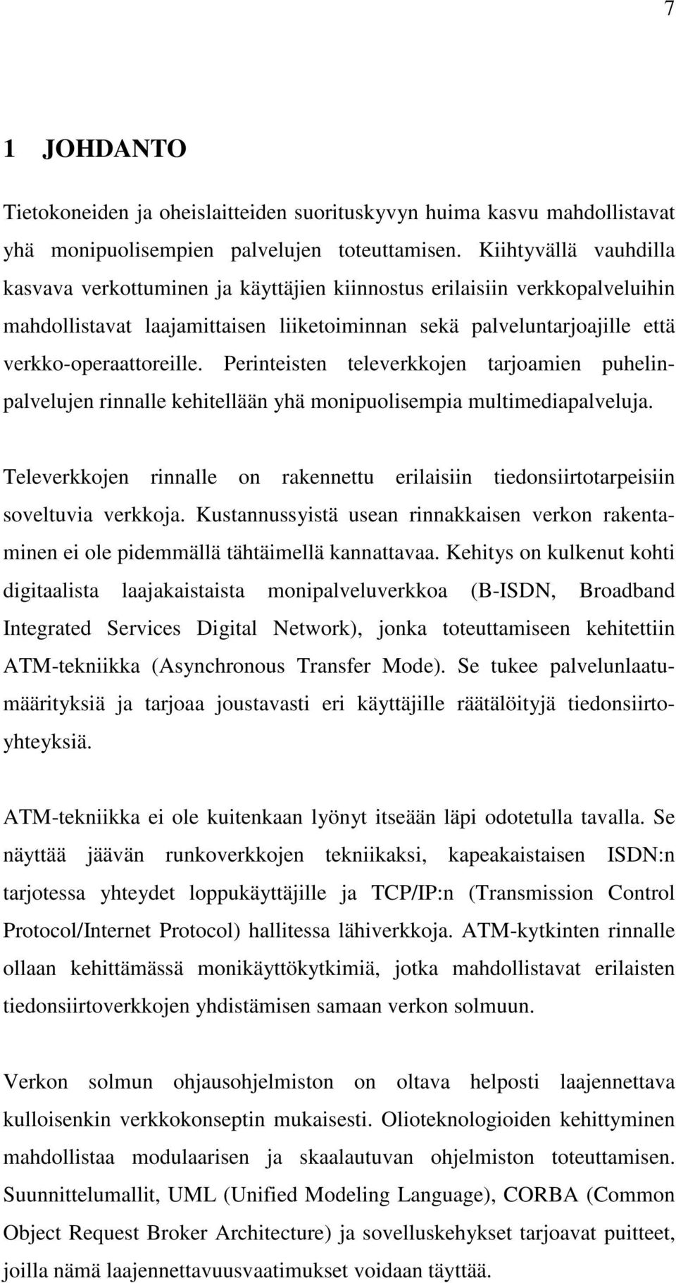 Perinteisten televerkkojen tarjoamien puhelinpalvelujen rinnalle kehitellään yhä monipuolisempia multimediapalveluja.
