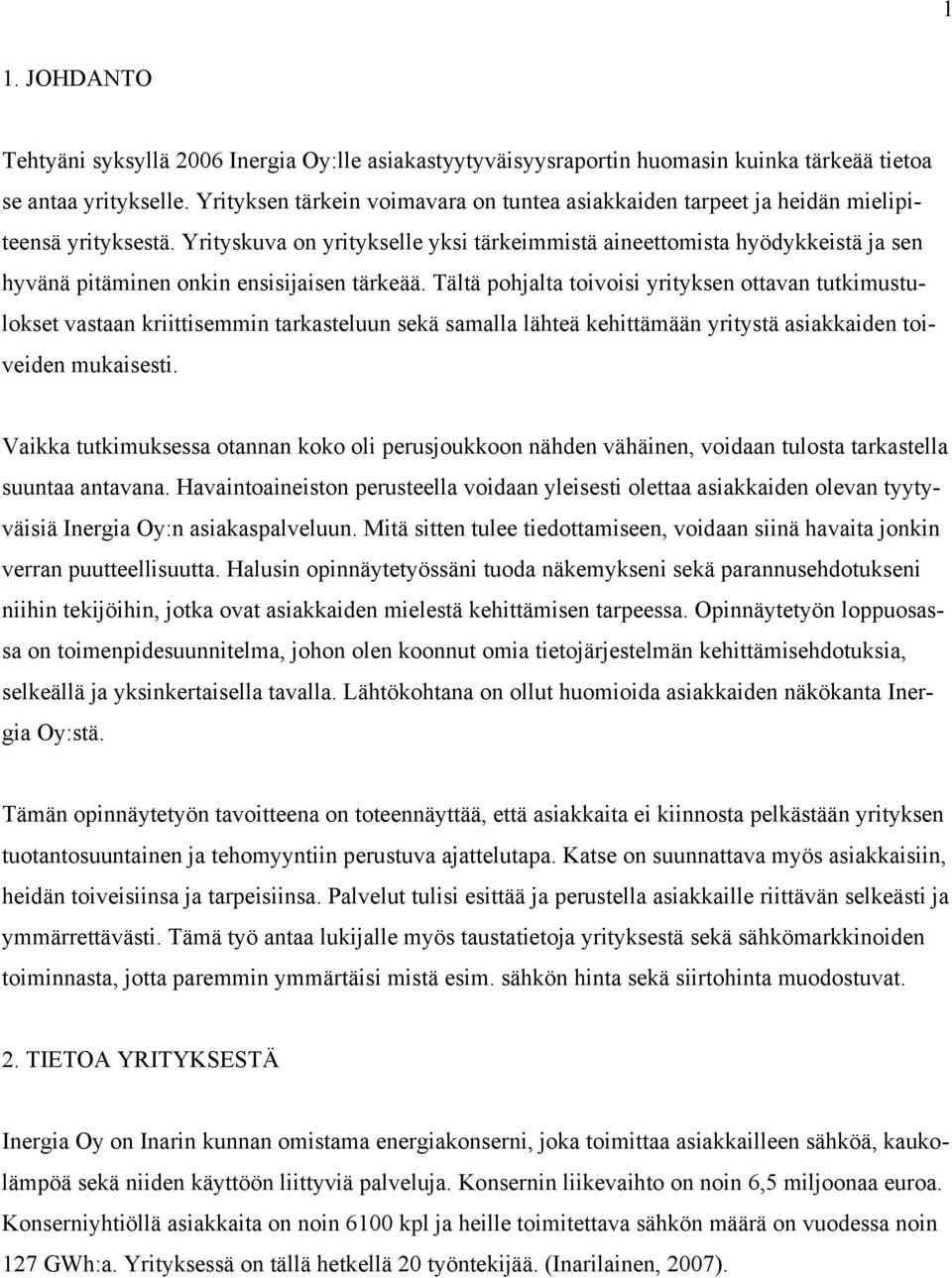 Yrityskuva on yritykselle yksi tärkeimmistä aineettomista hyödykkeistä ja sen hyvänä pitäminen onkin ensisijaisen tärkeää.