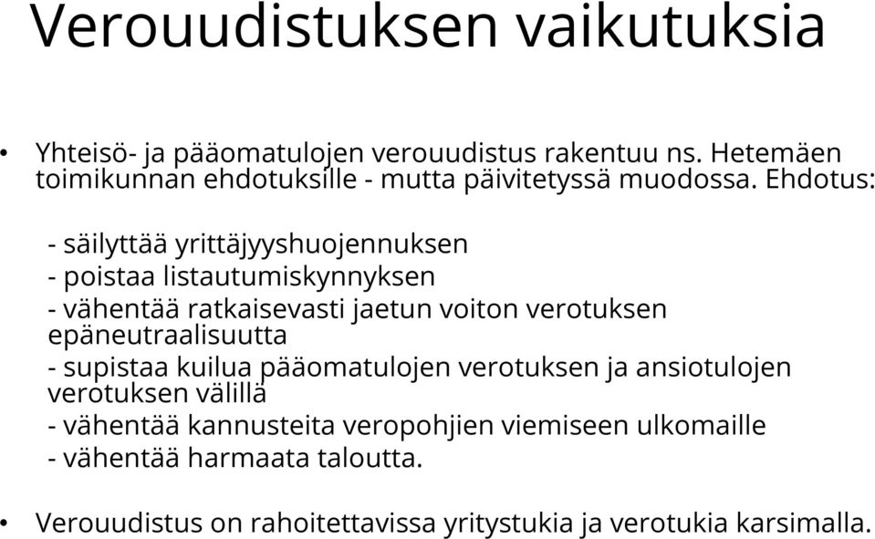 Ehdotus: - säilyttää yrittäjyyshuojennuksen - poistaa listautumiskynnyksen - vähentää ratkaisevasti jaetun voiton verotuksen